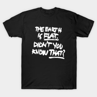 the earth is flat didnt you know that? T-Shirt